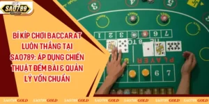 Bí Kíp Chơi Baccarat Luôn Thắng Tại Sao789: Áp Dụng Chiến Thuật Đếm Bài & Quản Lý Vốn Chuẩn