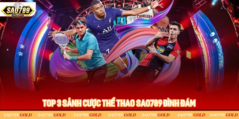 Top 3 sảnh cược thể thao SAO789