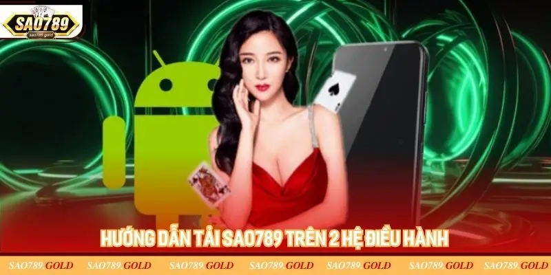Hướng dẫn tải app Sao789 trên 2 hệ điều hành Hướng dẫn tải app Sao789 trên 2 hệ điều hành
