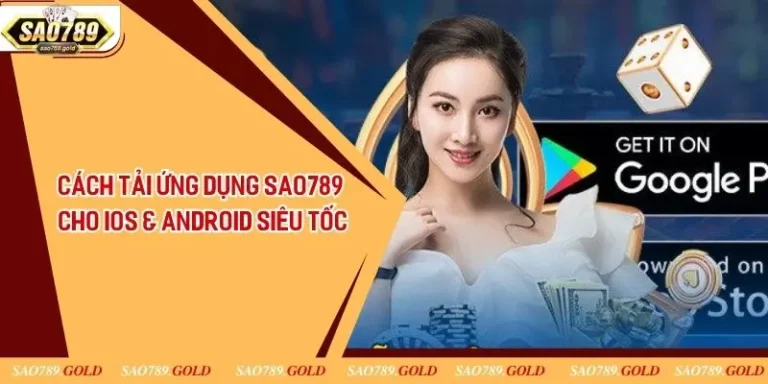 Cách tải ứng dụng Sao789 trên máy chạy HĐH Android