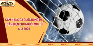 Cẩm Nang Cá Cược Bóng Đá Toàn Diện Cho Người Mới Từ A-Z 2025