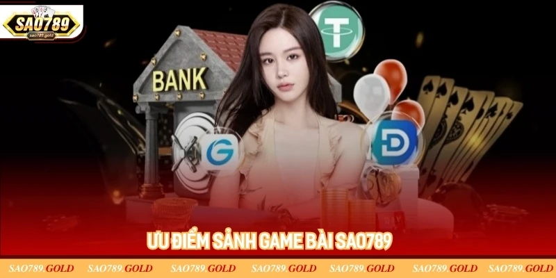 các ưu điểm game bài Sao789 