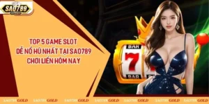 Top 5 Game Slot Dễ Nổ Hũ Nhất Tại Sao789 - Chơi Liền Hôm Nay