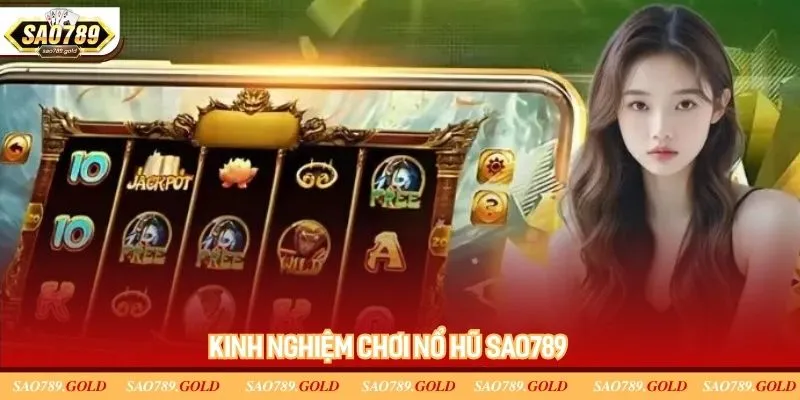 Một số kinh nghiệm thắng game nổ hũ tại Sao789 Một số kinh nghiệm thắng game nổ hũ tại Sao789