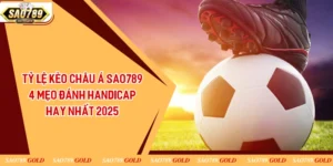 Tỷ Lệ Kèo Châu Á Sao789 - 4 Mẹo Đánh Handicap Hay Nhất 2025