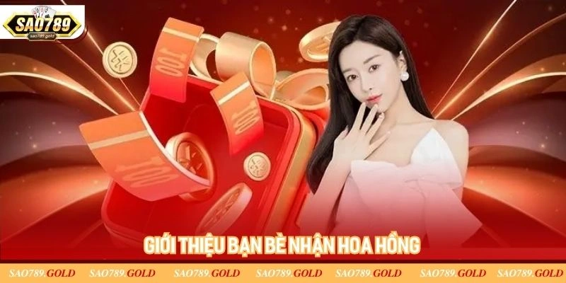 Chương trình giới thiệu bạn bè tham gia vào Sao789 rinh thưởng khủng