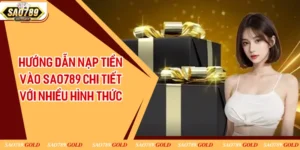 Hướng Dẫn Nạp Tiền Vào Sao789 Chi Tiết Với Nhiều Hình Thức
