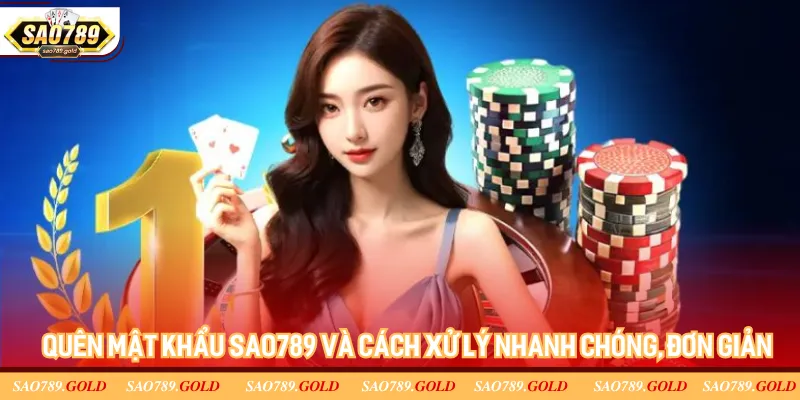 Quên mật khẩu Sao789 và cách xử lý nhanh chóng, đơn giản Quên mật khẩu Sao789 và cách xử lý nhanh chóng, đơn giản