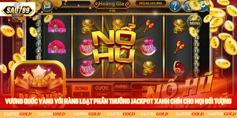 Vương Quốc Vàng với hàng loạt phần thưởng jackpot xanh chín cho mọi đối tượng Vương Quốc Vàng với hàng loạt phần thưởng jackpot xanh chín cho mọi đối tượng